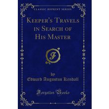 Keeper's Travels in Search of His Master (Classic Reprint)