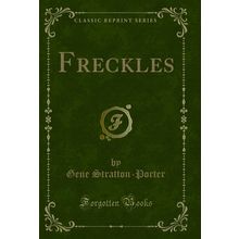 Freckles (Classic Reprint)