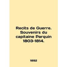 Recits de Guerre. Souvenirs du capitaine Parquin 1803-1814. In English (ask us