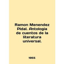 Ramon Menendez Pidal. Anthology de cuentos de la literatura universal. In Engli