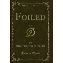 Foiled, Vol. 1 of 3 (Classic Reprint)
