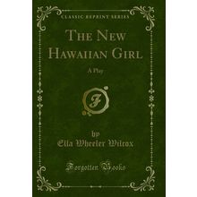 The New Hawaiian Girl: A Play (Classic Reprint)