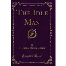 The Idle Man, Vol. 1 (Classic Reprint)