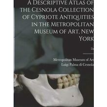 A Descriptive Atlas of the Cesnola Collection of Cypriote Antiquities in the Met
