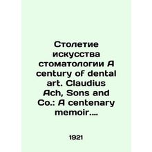 A century of dental art. Claudius Ach, Sons and Co.: A century memoir. 1820-192