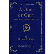 A Girl of Grit: A Story or the Intelligence Department (Classic Reprint)