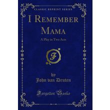 I Remember Mama: A Play in Two Acts (Classic Reprint)