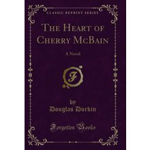 The Heart of Cherry McBain: A Novel (Classic Reprint)