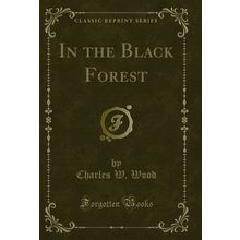 In the Black Forest (Classic Reprint)