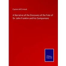 A Narrative of the Discovery of the Fate of Sir John Franklin and his Companions