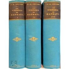 Les Vierges de Raphael et L'iconographie de la Vierge Tome 1-3 by F.A. Gruyer
