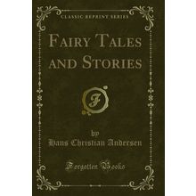 Fairy Tales and Stories (Classic Reprint)