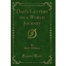 Dad's Letters on a World Journey (Classic Reprint)