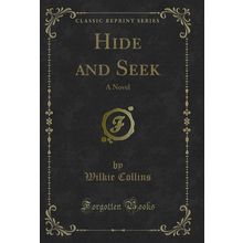 Hide and Seek: A Novel (Classic Reprint)