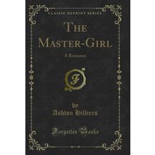 The Master-Girl: A Romance (Classic Reprint)