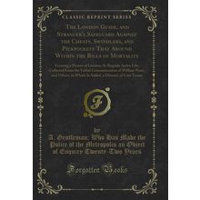 The London Guide, and Stranger's Safeguard Against the Cheats, Swindlers, and