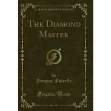 The Diamond Master (Classic Reprint)