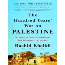 The Hundred Years' War On Palestine A History Of Settler Colonialism And Resista
