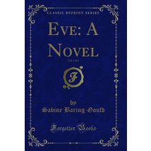 Eve: A Novel, Vol. 1 of 2 (Classic Reprint)