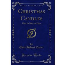Christmas Candles: Plays for Boys and Girls (Classic Reprint)