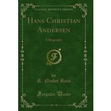 Hans Christian Andersen: A Biography (Classic Reprint)