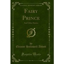 Fairy Prince: And Other Stories (Classic Reprint)