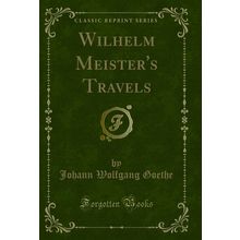 Wilhelm Meister's Travels (Classic Reprint)
