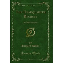 The Headquarter Recruit: And Other Stories (Classic Reprint)