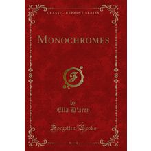 Monochromes (Classic Reprint)