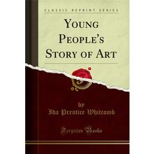 Young People's Story of Art (Classic Reprint)
