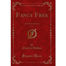 Fancy Free, Vol. 2 of 3: And Other Stories (Classic Reprint)