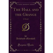The Hall and the Grange: A Novel (Classic Reprint)