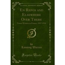 En Repos and Elsewhere Over There: Verses Written in France, 1917-1918