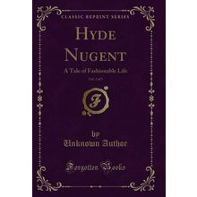 Hyde Nugent, Vol. 2 of 3: A Tale of Fashionable Life (Classic Reprint)
