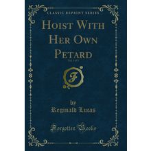 Hoist With Her Own Petard, Vol. 3 of 3 (Classic Reprint)