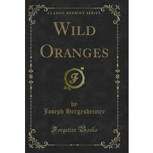 Wild Oranges (Classic Reprint)