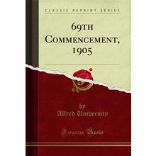 69th Commencement, 1905 (Classic Reprint)