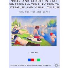 Work and Leisure in Late Nineteenth-Century French Literature and Visual Culture