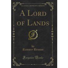 A Lord of Lands (Classic Reprint)