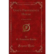 God's Providence House, Vol. 2 of 3: A Story of 1791 (Classic Reprint)