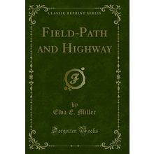 Field-Path and Highway (Classic Reprint)