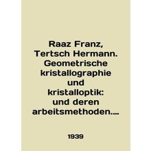 Raaz Franz, Tertsch Hermann. Geometrische kristallography und kristallotik: und
