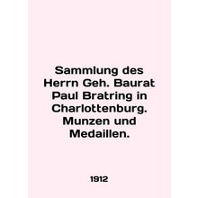 Sammlung des Herrn Geh. Baurat Paul Bratring in Charlottenburg. Munzen und Medai
