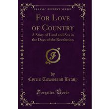 For Love of Country: A Story of Land and Sea in the Days of the Revolution