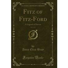 Fitz of Fitz-Ford, Vol. 2 of 3: A Legend of Devon (Classic Reprint)