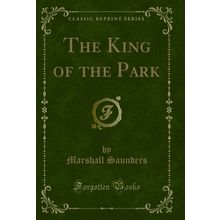 The King of the Park (Classic Reprint)