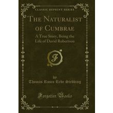 The Naturalist of Cumbrae: A True Story, Being the Life of David Robertson