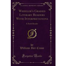 Wheeler's Graded Literary Readers With Interpretations: A Sixth Reader