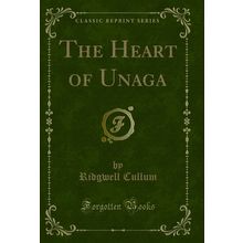 The Heart of Unaga (Classic Reprint)