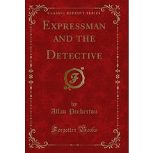 Expressman and the Detective (Classic Reprint)